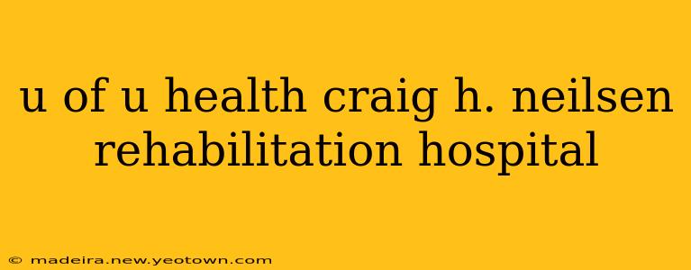 u of u health craig h. neilsen rehabilitation hospital
