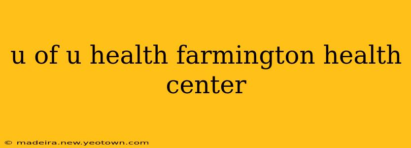 u of u health farmington health center