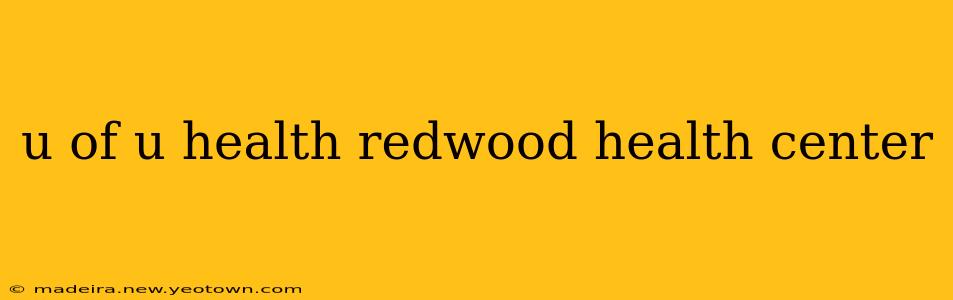 u of u health redwood health center