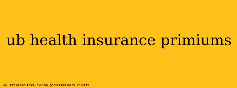 ub health insurance primiums