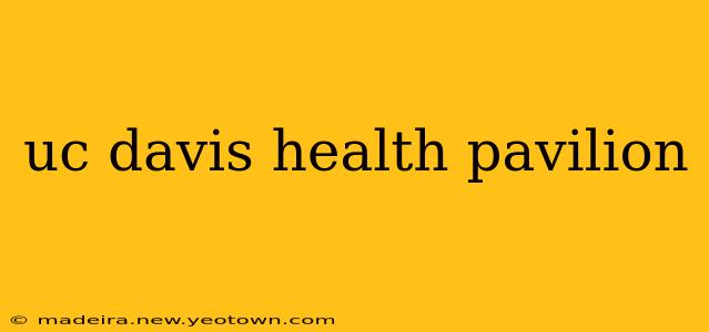 uc davis health pavilion