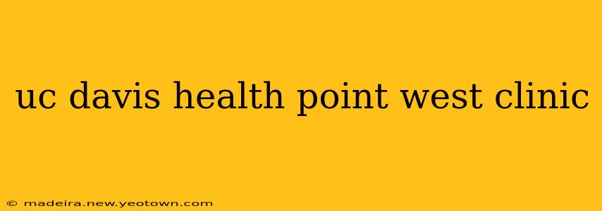 uc davis health point west clinic