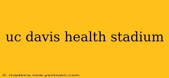 uc davis health stadium