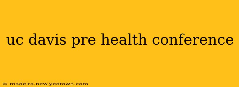 uc davis pre health conference