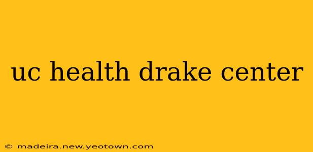 uc health drake center