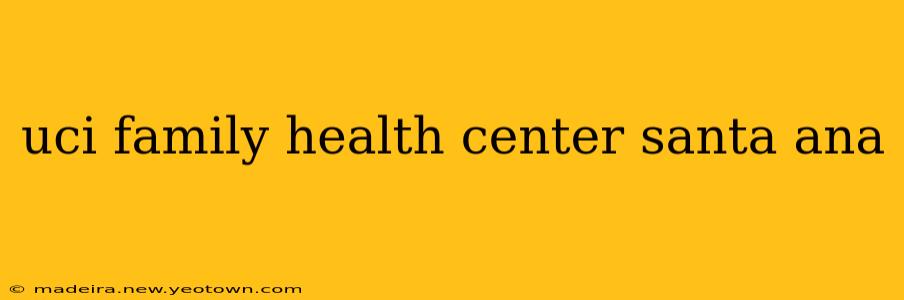 uci family health center santa ana