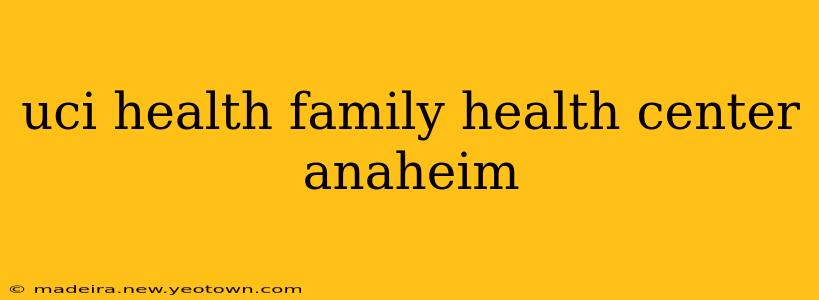 uci health family health center anaheim