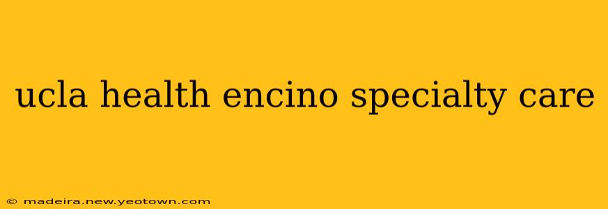 ucla health encino specialty care