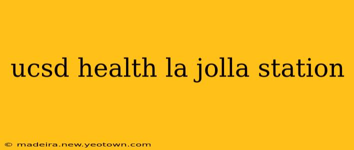 ucsd health la jolla station