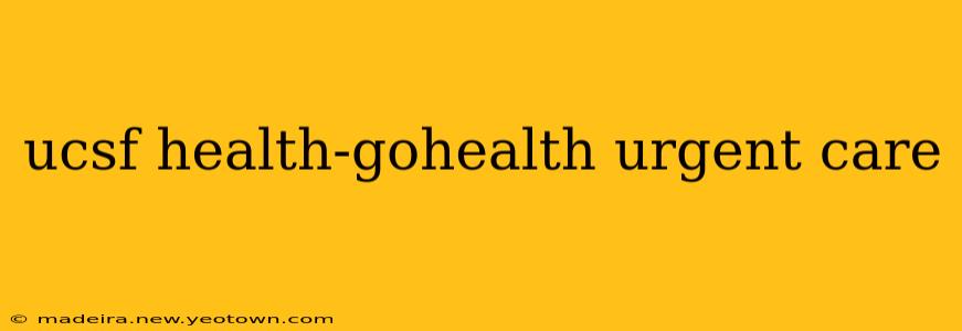 ucsf health-gohealth urgent care