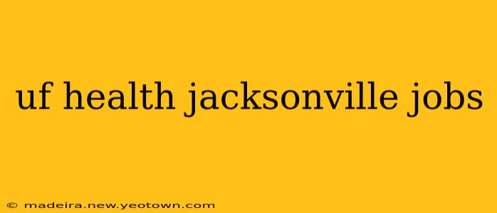 uf health jacksonville jobs