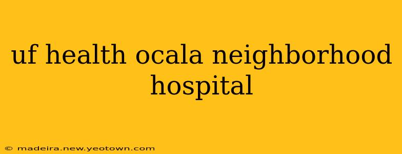 uf health ocala neighborhood hospital