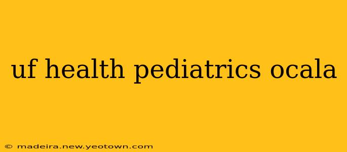 uf health pediatrics ocala
