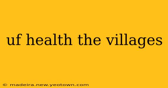 uf health the villages