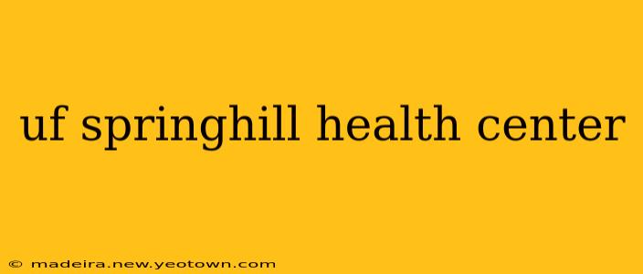 uf springhill health center