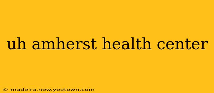 uh amherst health center