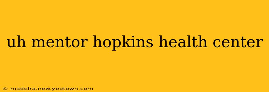 uh mentor hopkins health center
