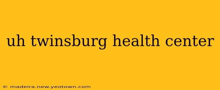 uh twinsburg health center