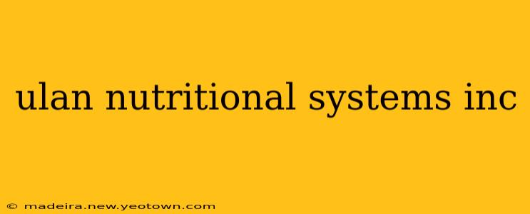 ulan nutritional systems inc