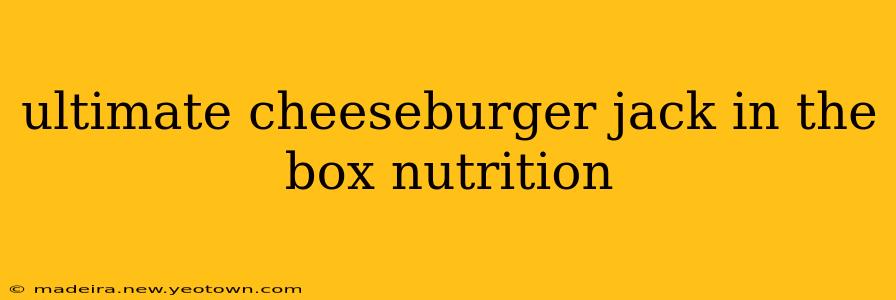 ultimate cheeseburger jack in the box nutrition