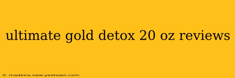 ultimate gold detox 20 oz reviews