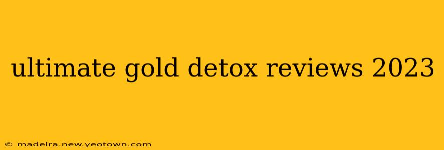 ultimate gold detox reviews 2023