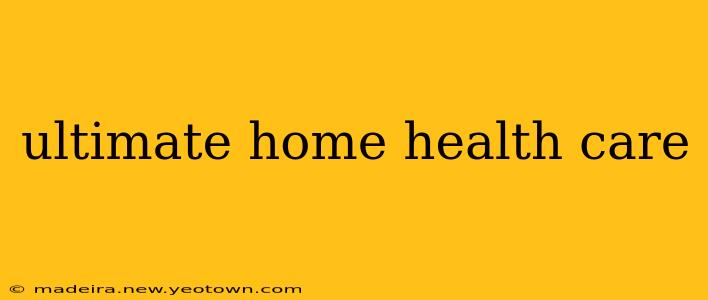 ultimate home health care
