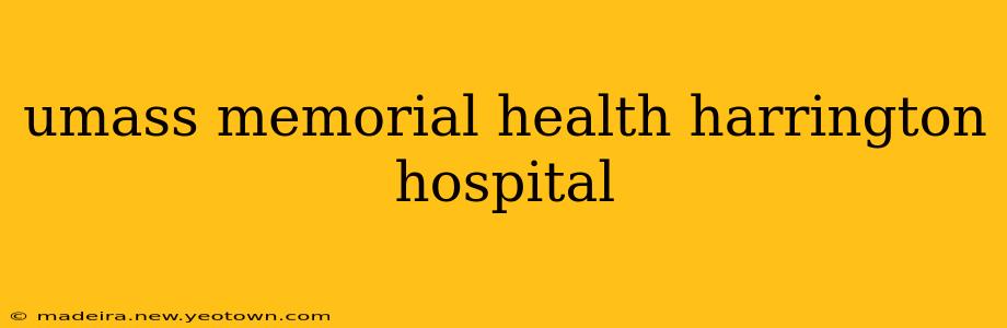 umass memorial health harrington hospital