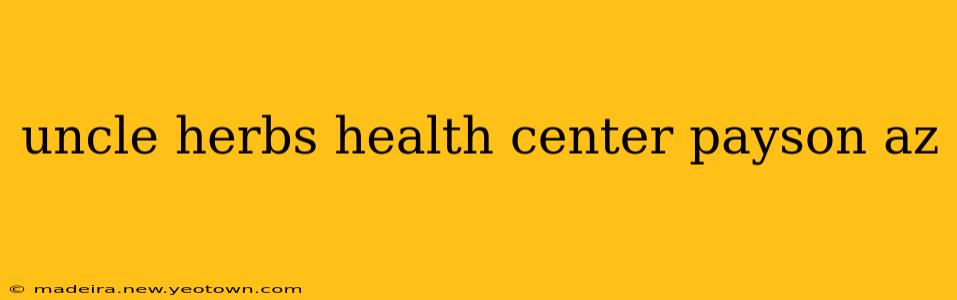 uncle herbs health center payson az