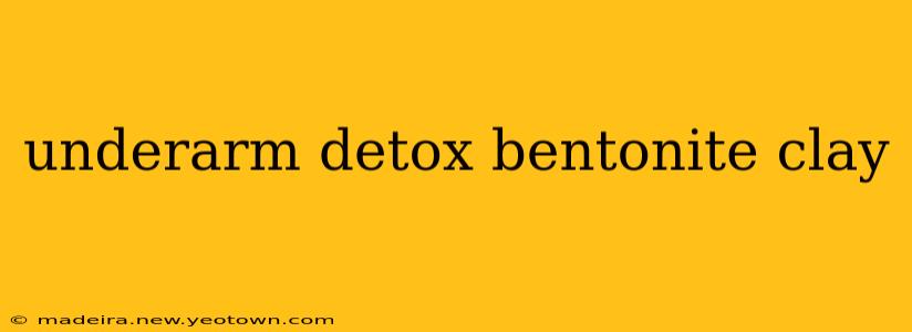 underarm detox bentonite clay