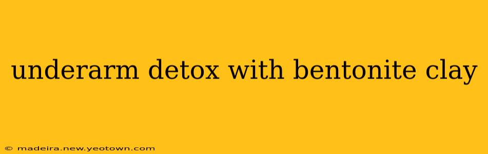 underarm detox with bentonite clay