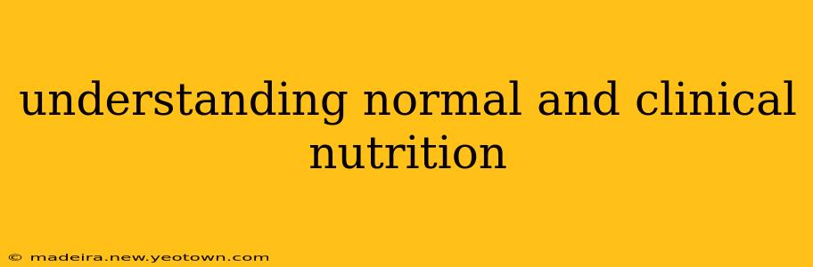understanding normal and clinical nutrition