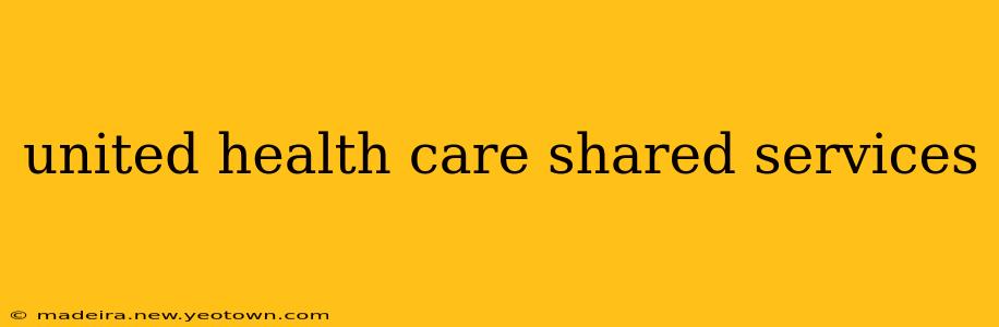 united health care shared services