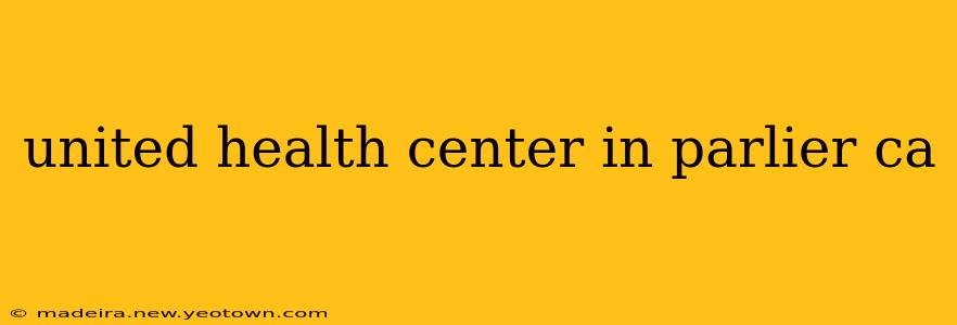 united health center in parlier ca