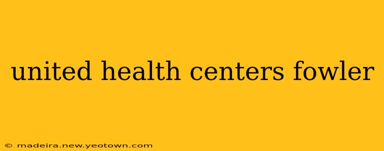 united health centers fowler