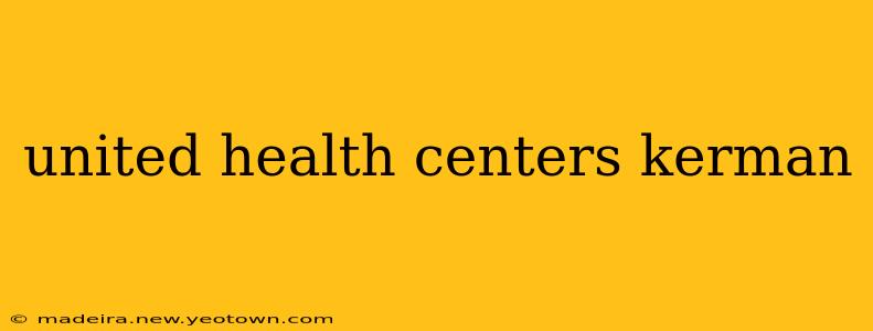 united health centers kerman