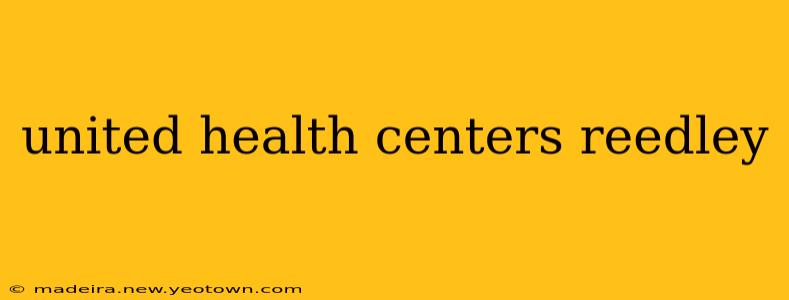 united health centers reedley