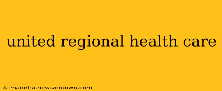 united regional health care