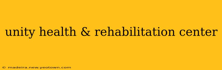 unity health & rehabilitation center