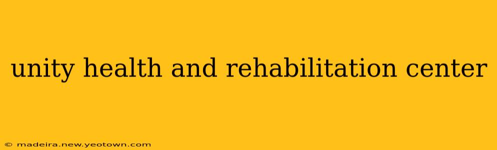 unity health and rehabilitation center