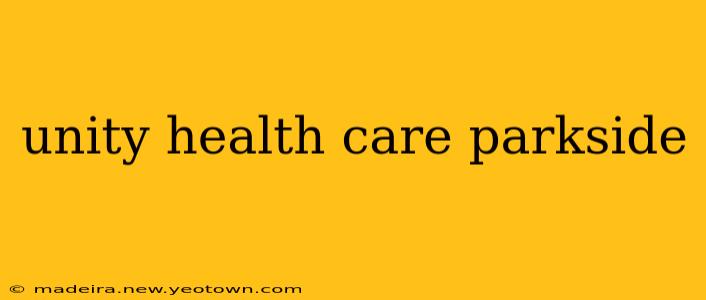unity health care parkside