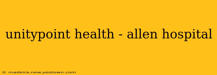 unitypoint health - allen hospital