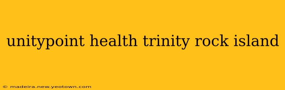 unitypoint health trinity rock island