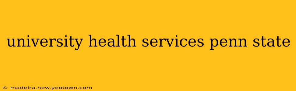 university health services penn state