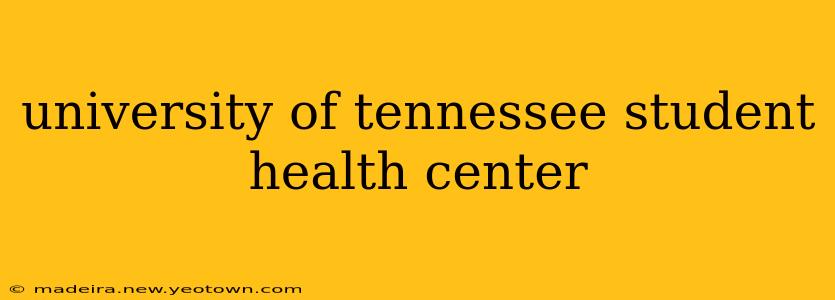 university of tennessee student health center