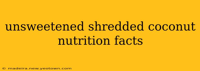 unsweetened shredded coconut nutrition facts
