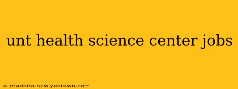 unt health science center jobs