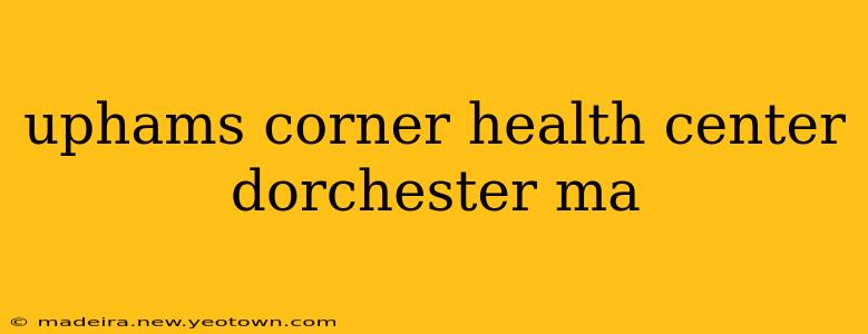uphams corner health center dorchester ma