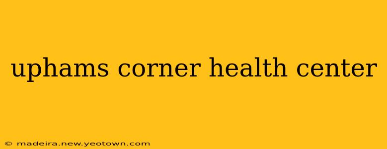 uphams corner health center