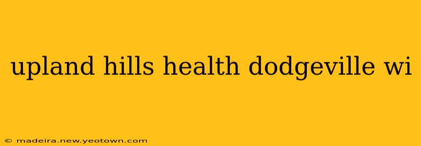 upland hills health dodgeville wi